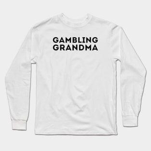 Gambling Grandma Long Sleeve T-Shirt